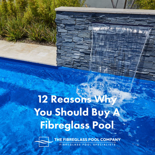 12-reasons-why-you-should-buy-a-fibreglass-pool-featuredimage