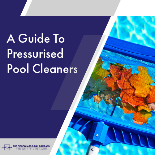 a-guide-to-pressurised-pool-cleaners-featuredimage