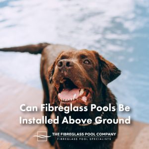 can-fibreglass-pool-be-installed-above-ground-featuredimage