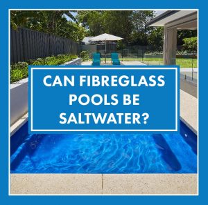 can-fibreglass-pools-be-saltwater