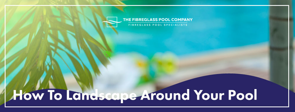 how-to-landscape-around-your-pool-banner