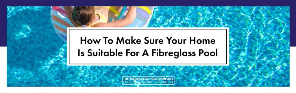 is your home suitable for a fibreglass pool banner