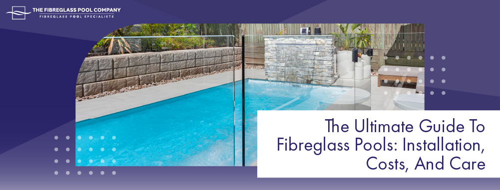 the-ultimate-guide-to-fibreglass-pools-banner